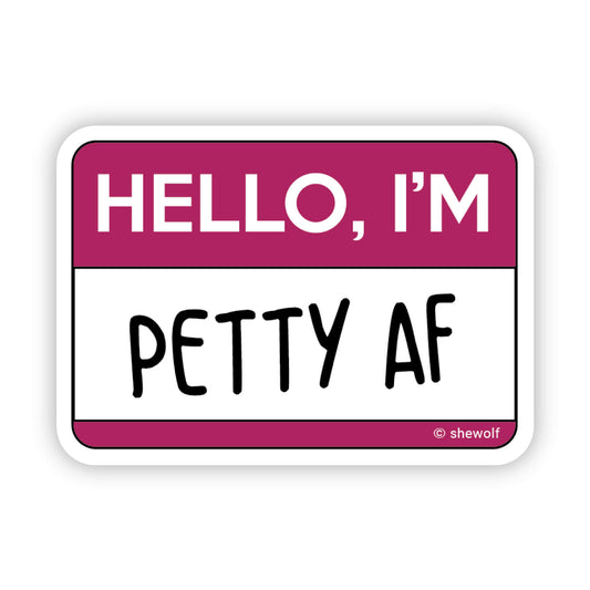 Sticker: Hello, I'm Petty AF — Funny Sarcastic Nametag