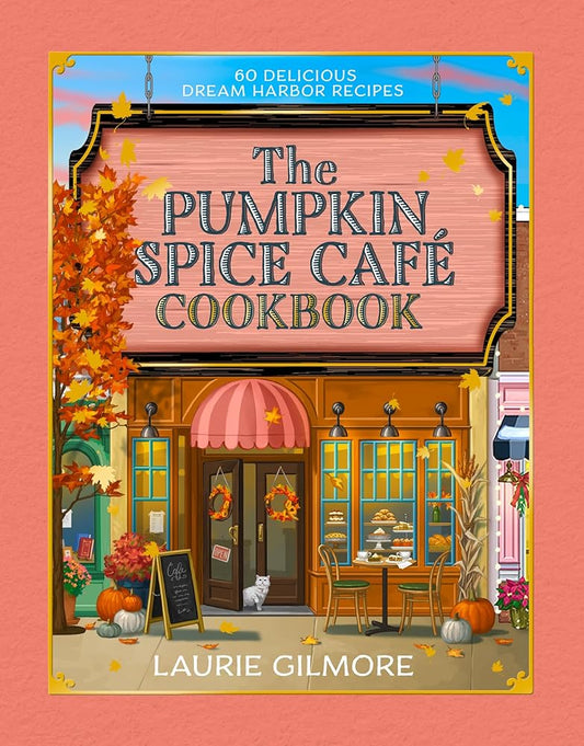 The Official Pumpkin Spice Café Cookbook: 60 Delicious Dream Harbor Recipes cover image