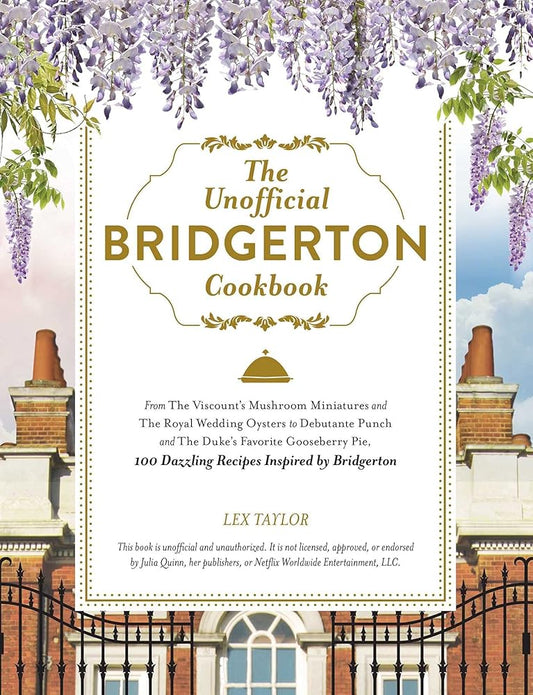 The Unofficial Bridgerton Cookbook: From The Viscount's Mushroom Miniatures and The Royal Wedding Oysters to Debutante Punch and The Duke's Favorite ... Bridgerton (Unofficial Cookbook Gift Series) cover image